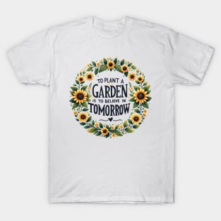 To Plant a Garden is to Believe in Tomorrow T-Shirt